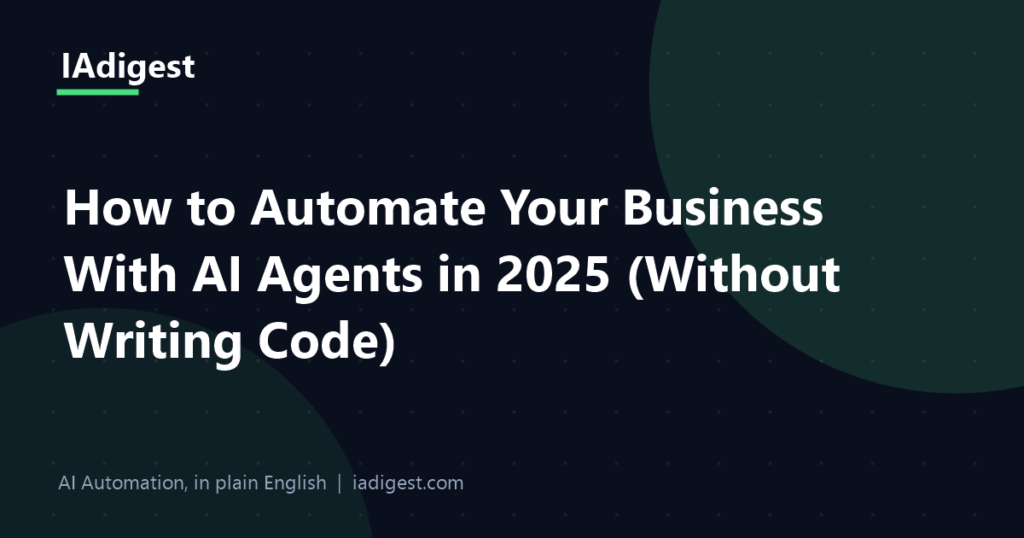 How to Automate Your Business With AI Agents in 2025 (Without Writing Code)